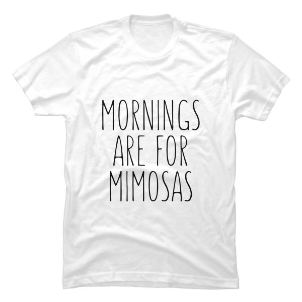 mornings are for mimosas shirt